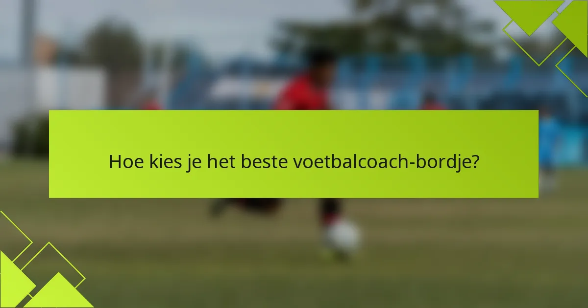 Hoe kies je het beste voetbalcoach-bordje?