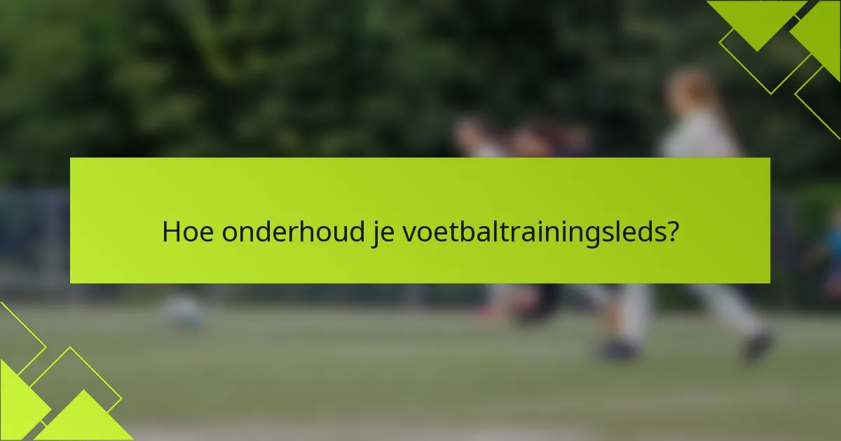 Hoe onderhoud je voetbaltrainingsleds?