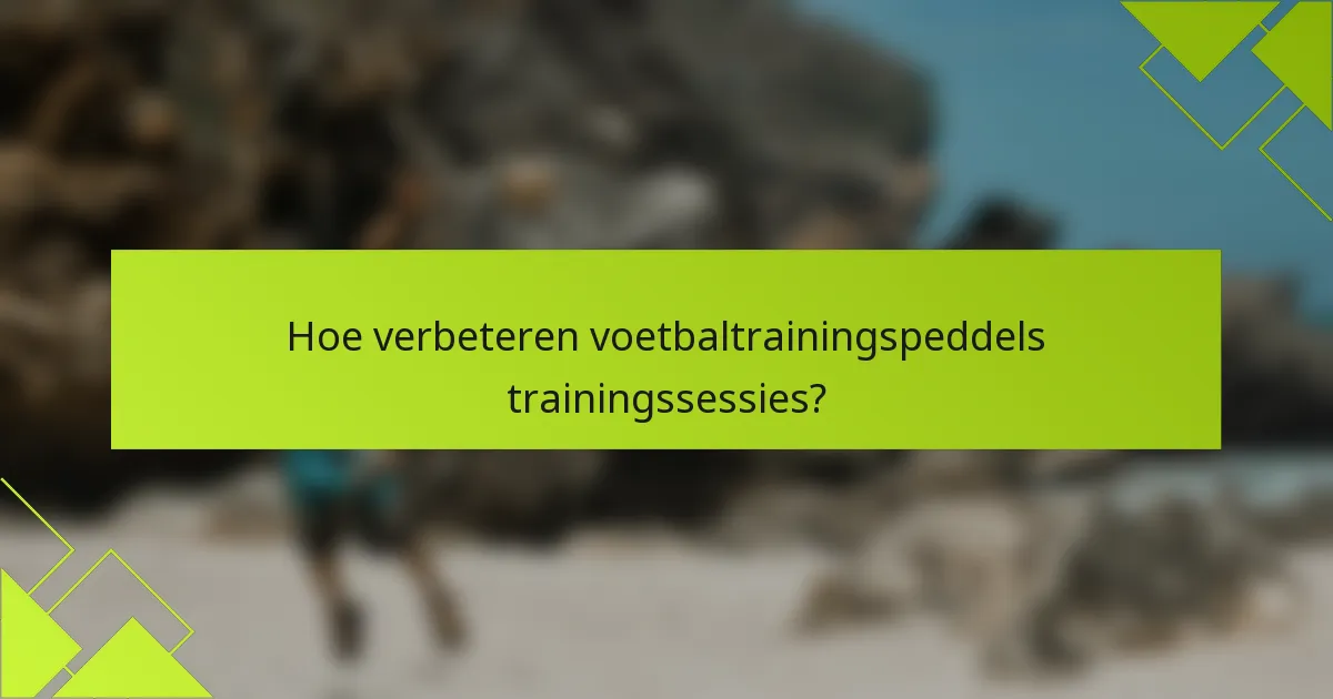 Hoe verbeteren voetbaltrainingspeddels trainingssessies?