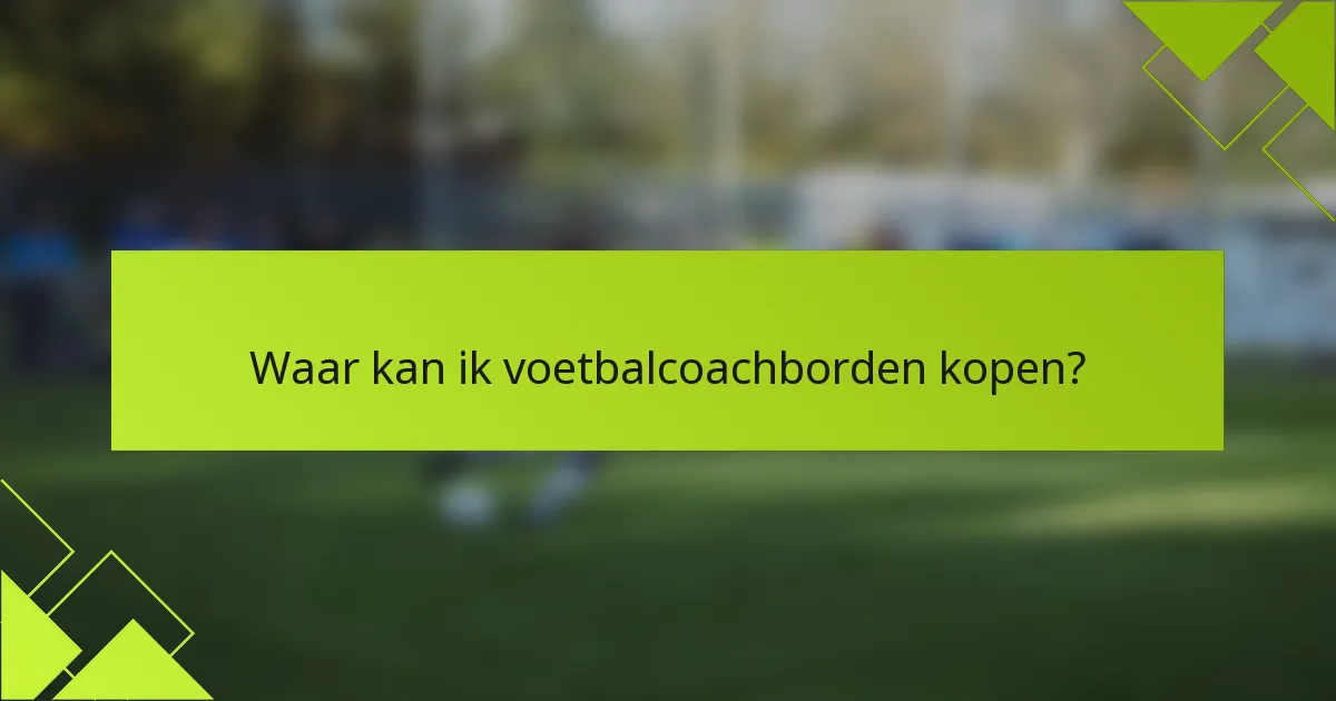 Waar kan ik voetbalcoachborden kopen?