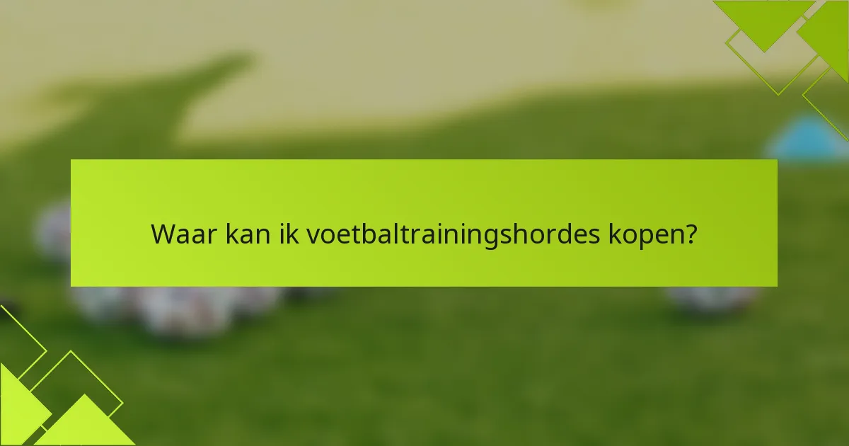 Waar kan ik voetbaltrainingshordes kopen?
