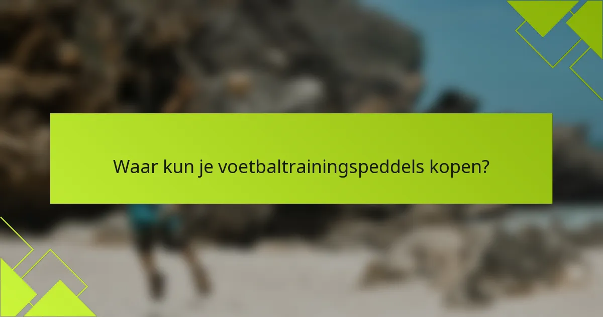Waar kun je voetbaltrainingspeddels kopen?