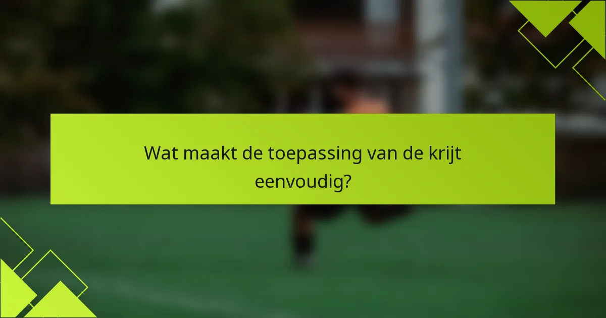 Wat maakt de toepassing van de krijt eenvoudig?
