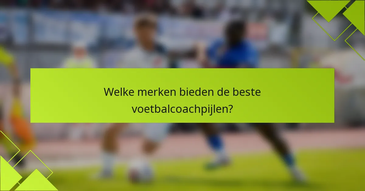 Welke merken bieden de beste voetbalcoachpijlen?