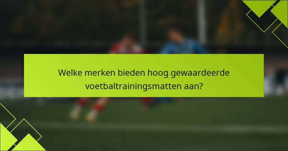 Welke merken bieden hoog gewaardeerde voetbaltrainingsmatten aan?